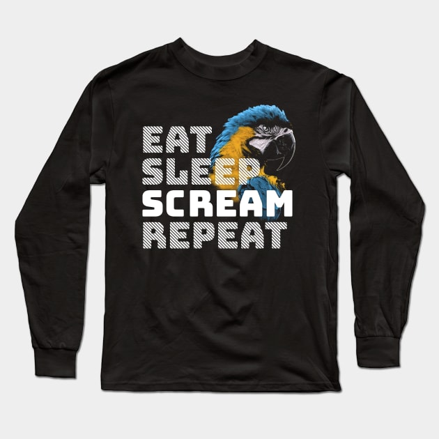 Eat Sleep Scream Repeat Macaw Parrot Long Sleeve T-Shirt by BirdNerd